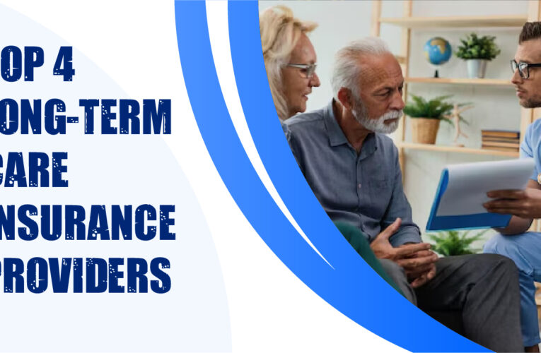 Top 4 Long-Term Care Insurance Providers in the USA: Safeguarding Your Future